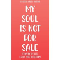 My SOUL Is Not for SALE: Removing the Lies, Labels, and Limitations! - My SOUL Is Not for SALE: Removing the Lies, Labels, and Limitations! - jetzt bei oelder-buchhandlung.de kaufen