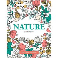 Colour Me Calm Book 1: Nature (Colour Me Calm Collection, Band 1)