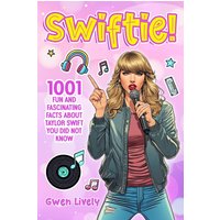 Swiftie!: 1001 Fun and Fascinating Facts About Taylor Swift You Did Not Know - Swiftie!: 1001 Fun and Fascinating Facts About Taylor Swift You Did Not Know - jetzt bei oelder-buchhandlung.de kaufen