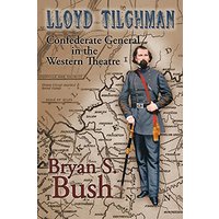 Lloyd Tilghman Confederate General in the Western Theatre: Confederate General in the Western Theatre - Lloyd Tilghman Confederate General in the Western Theatre: Confederate General in the Western Theatre - jetzt bei oelder-buchhandlung.de kaufen