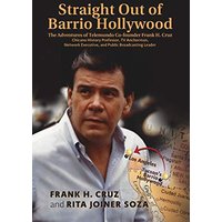 Straight Out of Barrio Hollywood: The Adventures of Telemundo Co-founder Frank Cruz, Chicano History Professor, TV Anchorman, Network Executive, and Public Broadcasting Leader - Straight Out of Barrio Hollywood: The Adventures of Telemundo Co-founder Frank Cruz, Chicano History Professor, TV Anchorman, Network Executive, and Public Broadcasting Leader - jetzt bei oelder-buchhandlung.de kaufen