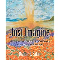 Just Imagine: The Joy of God's Hospitality Overflowing with Loving Relationships - Just Imagine: The Joy of God's Hospitality Overflowing with Loving Relationships - jetzt bei oelder-buchhandlung.de kaufen