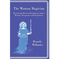 The Woman Magician: Revisioning Western Metaphysics from a Woman's Perspective and Experience - The Woman Magician: Revisioning Western Metaphysics from a Woman's Perspective and Experience - jetzt bei oelder-buchhandlung.de kaufen