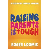 Raising Parents Is Tough: A Parenting Survival Manual - Raising Parents Is Tough: A Parenting Survival Manual - jetzt bei oelder-buchhandlung.de kaufen