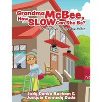 Grandma McBee, How Slow Can She Be?: The Adventures of Grandma McBee - Grandma McBee, How Slow Can She Be?: The Adventures of Grandma McBee - jetzt bei oelder-buchhandlung.de kaufen
