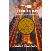 The Tituerian: The Rise of Tribinius Cantus - The Tituerian: The Rise of Tribinius Cantus - jetzt bei oelder-buchhandlung.de kaufen