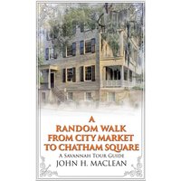 A Random Walk from City Market to Chatham Square: A Savannah Tour Guide - A Random Walk from City Market to Chatham Square: A Savannah Tour Guide - jetzt bei oelder-buchhandlung.de kaufen
