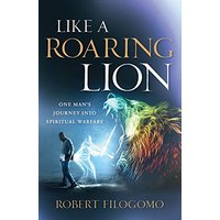 Like a Roaring Lion: One Man's Journey Into Spiritual Warfare - Like a Roaring Lion: One Man's Journey Into Spiritual Warfare - jetzt bei oelder-buchhandlung.de kaufen