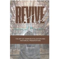 Revive and Thrive: The Art of Town Revitalization and Historical Preservation - Revive and Thrive: The Art of Town Revitalization and Historical Preservation - jetzt bei oelder-buchhandlung.de kaufen