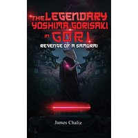 The Legendary Yoshima Gorisaki in Gori: Revenge of a Samurai - The Legendary Yoshima Gorisaki in Gori: Revenge of a Samurai - jetzt bei oelder-buchhandlung.de kaufen