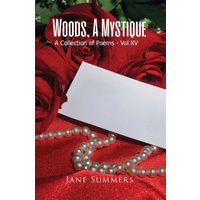 Woods, A Mystique: A Collection of Poems - Vol XV - Woods, A Mystique: A Collection of Poems - Vol XV - jetzt bei oelder-buchhandlung.de kaufen