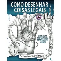 Como desenhar coisas legais: um guia de desenho para professores e alunos - Como desenhar coisas legais: um guia de desenho para professores e alunos - jetzt bei oelder-buchhandlung.de kaufen