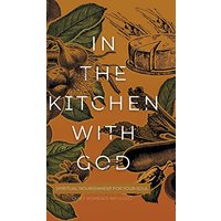 In the Kitchen with God: Spiritual Nourishment for Your Soul (Quiet Moments with God) - In the Kitchen with God: Spiritual Nourishment for Your Soul (Quiet Moments with God) - jetzt bei oelder-buchhandlung.de kaufen