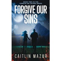 Forgive Our Sins: A Dystopian Thriller (Forgive Me Father Series, Band 2) - Forgive Our Sins: A Dystopian Thriller (Forgive Me Father Series, Band 2) - jetzt bei oelder-buchhandlung.de kaufen