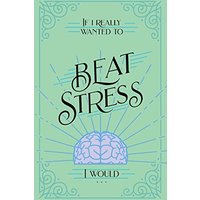 If I Really Wanted to Beat Stress, I Would... - If I Really Wanted to Beat Stress, I Would... - jetzt bei oelder-buchhandlung.de kaufen