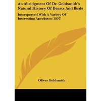 An Abridgment Of Dr. Goldsmith's Natural History Of Beasts And Birds: Interspersed With A Variety Of Interesting Anecdotes (1807)