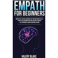 Empath for Beginners: Improve Self-Esteem, Overcome Fear, Find Your Sense of Self, Learn to Stop Absorbing Negative Energies, Increase Self-Confidence, Achieve Emotional Healing - Empath for Beginners: Improve Self-Esteem, Overcome Fear, Find Your Sense of Self, Learn to Stop Absorbing Negative Energies, Increase Self-Confidence, Achieve Emotional Healing - jetzt bei oelder-buchhandlung.de kaufen