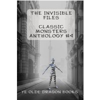 The Invisible Files: Stories based on The Invisible Man in film and literature. (Classic Monsters Anthology, Band 4) - The Invisible Files: Stories based on The Invisible Man in film and literature. (Classic Monsters Anthology, Band 4) - jetzt bei oelder-buchhandlung.de kaufen
