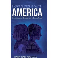 How Goes it With America: In the Interests of Educational and Societal Reform - How Goes it With America: In the Interests of Educational and Societal Reform - jetzt bei oelder-buchhandlung.de kaufen