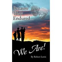 Because They Endured . . . We Are!