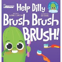 Help Dilly Brush Brush Brush!: A Fun Read-Aloud Toddler Book About Brushing Teeth (Ages 2-4) (Help Dilly: Toddler Hygiene) - Help Dilly Brush Brush Brush!: A Fun Read-Aloud Toddler Book About Brushing Teeth (Ages 2-4) (Help Dilly: Toddler Hygiene) - jetzt bei oelder-buchhandlung.de kaufen