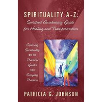 Spirituality A-Z: Spiritual Awakening Guide for Healing and Transformation: Exploring Spirituality with Practical Guides for Everyday Practices - Spirituality A-Z: Spiritual Awakening Guide for Healing and Transformation: Exploring Spirituality with Practical Guides for Everyday Practices - jetzt bei oelder-buchhandlung.de kaufen