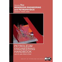 Petroleum Engineering Handbook Volume V - Part A: Reservoir Engineering and Petrophysics - Petroleum Engineering Handbook Volume V - Part A: Reservoir Engineering and Petrophysics - jetzt bei oelder-buchhandlung.de kaufen