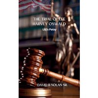 Trial of Lee Harvey Oswald: LBJ's Patsy - Trial of Lee Harvey Oswald: LBJ's Patsy - jetzt bei oelder-buchhandlung.de kaufen