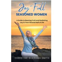 Joy-Full Seasoned Women: A Guide to Bearing Fruit and Radiating Joy in Your Second Half of Life (Light Up Your Life) - Joy-Full Seasoned Women: A Guide to Bearing Fruit and Radiating Joy in Your Second Half of Life (Light Up Your Life) - jetzt bei oelder-buchhandlung.de kaufen