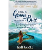 The Sky is Green and the Grass is Blue: A Transformational Guide to Turn Your Upside-Down World Right-Side Up! - The Sky is Green and the Grass is Blue: A Transformational Guide to Turn Your Upside-Down World Right-Side Up! - jetzt bei oelder-buchhandlung.de kaufen