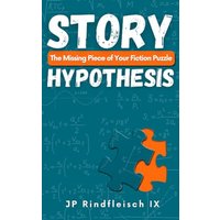 Story Hypothesis: The Missing Piece of Your Fiction Puzzle - Story Hypothesis: The Missing Piece of Your Fiction Puzzle - jetzt bei oelder-buchhandlung.de kaufen