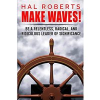 Make Waves!: Be a Relentless, Radical, and Ridiculous Leader of Significance - Make Waves!: Be a Relentless, Radical, and Ridiculous Leader of Significance - jetzt bei oelder-buchhandlung.de kaufen