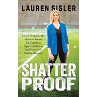 Shatterproof: How I Overcame the Shame of Losing My Parents to Opioid Addiction (and Found My Sideline Shimmy) - Shatterproof: How I Overcame the Shame of Losing My Parents to Opioid Addiction (and Found My Sideline Shimmy) - jetzt bei oelder-buchhandlung.de kaufen