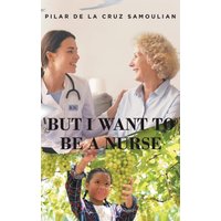 But I Want to Be a Nurse - But I Want to Be a Nurse - jetzt bei oelder-buchhandlung.de kaufen