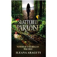 SHATTERED PARADISE: Memoirs of a Nicaraguan War Child - SHATTERED PARADISE: Memoirs of a Nicaraguan War Child - jetzt bei oelder-buchhandlung.de kaufen