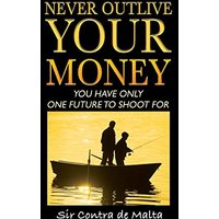 Never Outlive Your Money: Five Foundational Lessons for a Lifetime of Personal and Financial Freedom - Never Outlive Your Money: Five Foundational Lessons for a Lifetime of Personal and Financial Freedom - jetzt bei oelder-buchhandlung.de kaufen