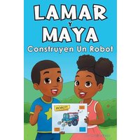 Lamar Y Maya Construyen Un Robot - Lamar Y Maya Construyen Un Robot - jetzt bei oelder-buchhandlung.de kaufen