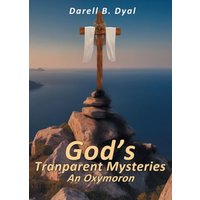 God's Transparent Mysteries An Oxymoron - God's Transparent Mysteries An Oxymoron - jetzt bei oelder-buchhandlung.de kaufen