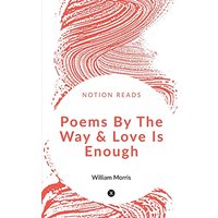 Poems By The Way & Love Is Enough