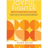 Joyful Fighter: Journal for Caregivers - Joyful Fighter: Journal for Caregivers - jetzt bei oelder-buchhandlung.de kaufen