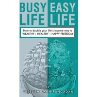 Busy Life Easy Life: How to double your life's income - way to Wealthy , Healthy, Happy Freedom - Busy Life Easy Life: How to double your life's income - way to Wealthy , Healthy, Happy Freedom - jetzt bei oelder-buchhandlung.de kaufen