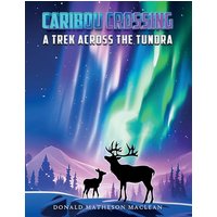Caribou Crossing: A Trek Across the Tundra - Caribou Crossing: A Trek Across the Tundra - jetzt bei oelder-buchhandlung.de kaufen