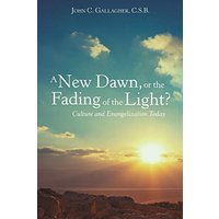 A New Dawn, or the Fading of the Light? Culture and Evangelization Today - A New Dawn, or the Fading of the Light? Culture and Evangelization Today - jetzt bei oelder-buchhandlung.de kaufen