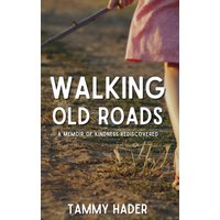 Walking Old Roads: A Memoir of Kindness Rediscovered - Walking Old Roads: A Memoir of Kindness Rediscovered - jetzt bei oelder-buchhandlung.de kaufen
