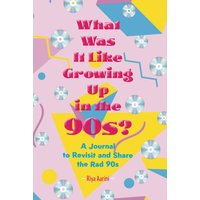 What Was It Like Growing Up in the 90s?: A Journal to Revisit and Share the Rad 90s - What Was It Like Growing Up in the 90s?: A Journal to Revisit and Share the Rad 90s - jetzt bei oelder-buchhandlung.de kaufen