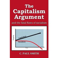 The Capitalism Argument: and the fatal flaws of socialism - The Capitalism Argument: and the fatal flaws of socialism - jetzt bei oelder-buchhandlung.de kaufen