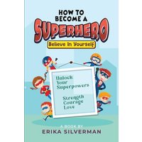How to Become a Superhero: Unlock your Superpowers Strength, Courage, Love - How to Become a Superhero: Unlock your Superpowers Strength, Courage, Love - jetzt bei oelder-buchhandlung.de kaufen