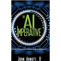 The AI Imperative: A CEO's Playbook for Enterprise Artificial Intelligence - The AI Imperative: A CEO's Playbook for Enterprise Artificial Intelligence - jetzt bei oelder-buchhandlung.de kaufen
