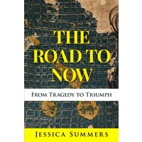 The Road to Now: From Tragedy to Triumph - The Road to Now: From Tragedy to Triumph - jetzt bei oelder-buchhandlung.de kaufen