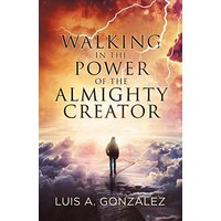 Walking in the Power of the Almighty Creator - Walking in the Power of the Almighty Creator - jetzt bei oelder-buchhandlung.de kaufen